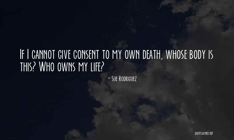 Consent Quotes By Sue Rodriguez Consent Quotes By Sue Rodriguez