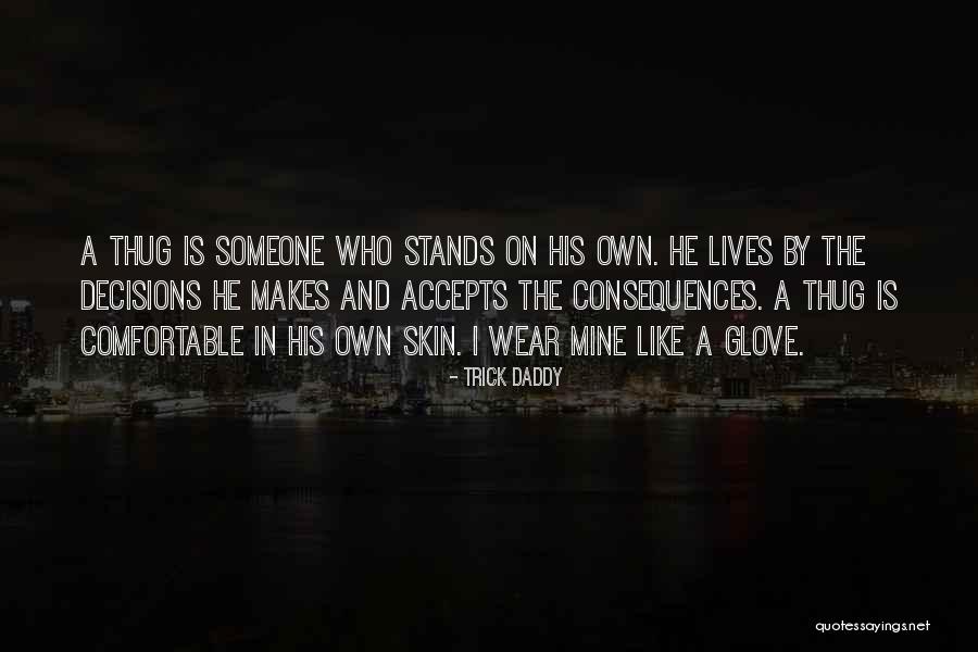Consequences And Decisions Quotes By Trick Daddy Consequences And Decisions Quotes By Trick Daddy