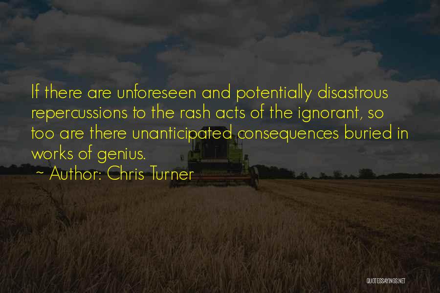 Consequences And Repercussions Quotes By Chris Turner