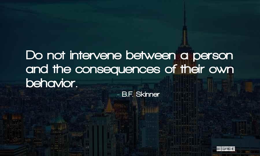 Consequences For Behavior Quotes By B.F. Skinner Consequences For Behavior Quotes By B.F. Skinner