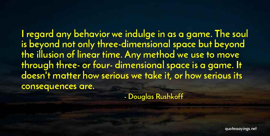 Consequences For Behavior Quotes By Douglas Rushkoff Consequences For Behavior Quotes By Douglas Rushkoff
