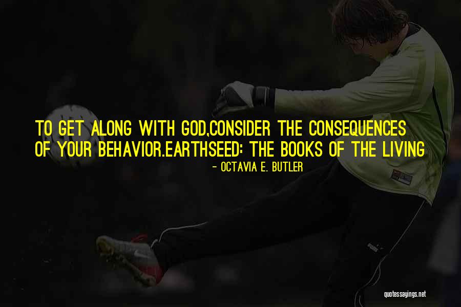 Consequences For Behavior Quotes By Octavia E. Butler Consequences For Behavior Quotes By Octavia E. Butler