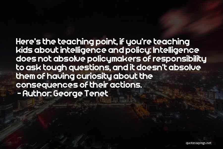 Consequences Of Actions Quotes By George Tenet