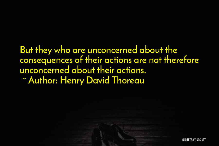 Consequences Of Actions Quotes By Henry David Thoreau