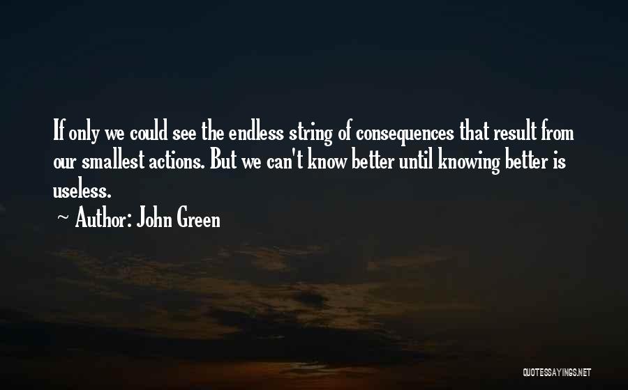 Consequences Of Actions Quotes By John Green