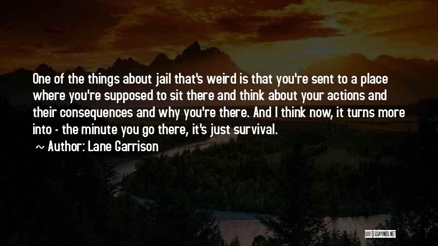 Consequences Of Actions Quotes By Lane Garrison