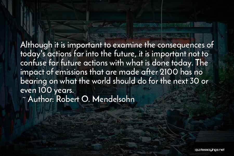 Consequences Of Actions Quotes By Robert O. Mendelsohn