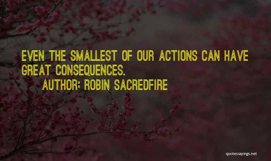 Consequences Of Actions Quotes By Robin Sacredfire