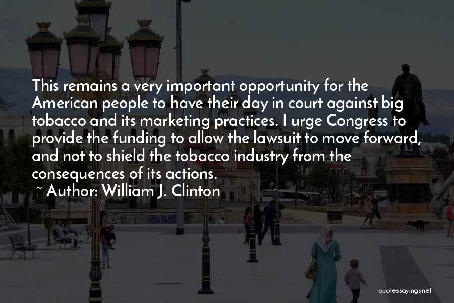 Consequences Of Actions Quotes By William J. Clinton