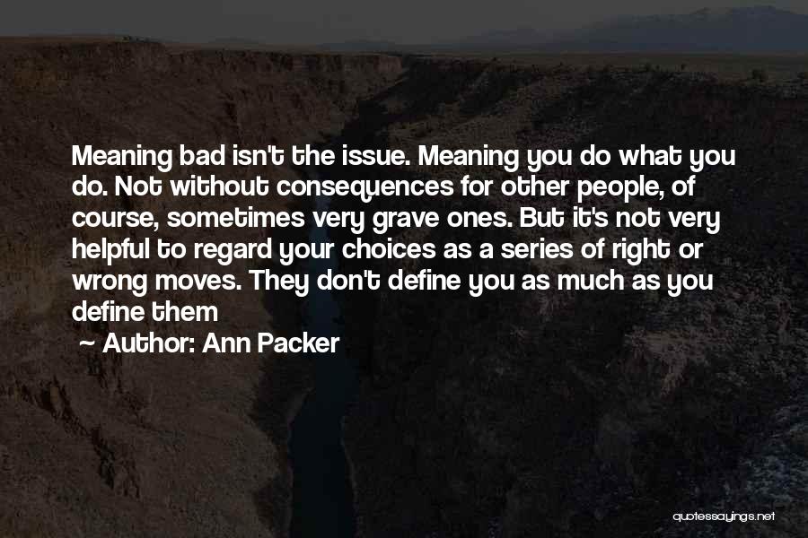 Consequences Of Bad Decisions Quotes By Ann Packer