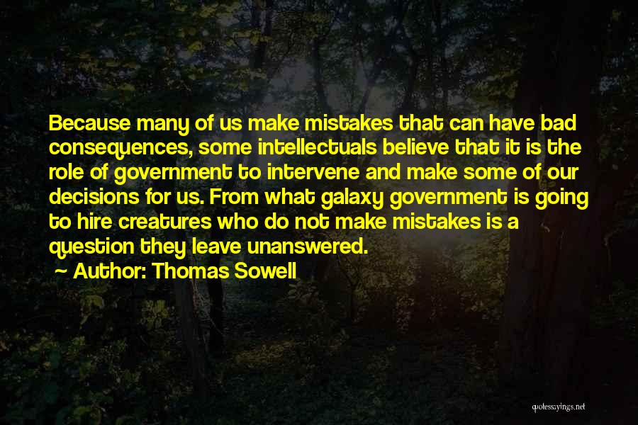Consequences Of Bad Decisions Quotes By Thomas Sowell
