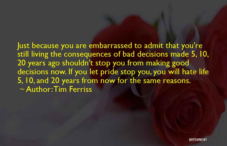Consequences Of Bad Decisions Quotes By Tim Ferriss