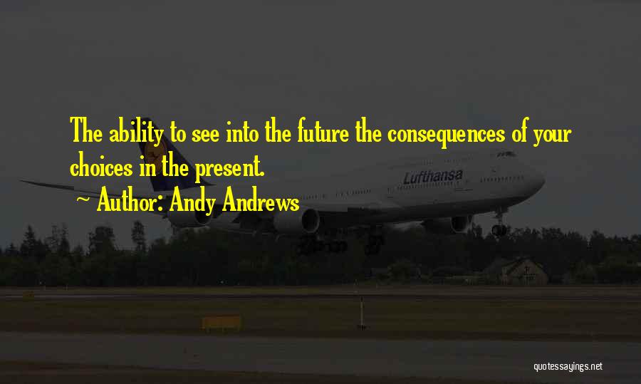 Consequences Of Choices Quotes By Andy Andrews