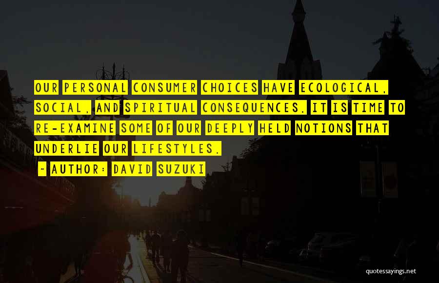 Consequences Of Choices Quotes By David Suzuki