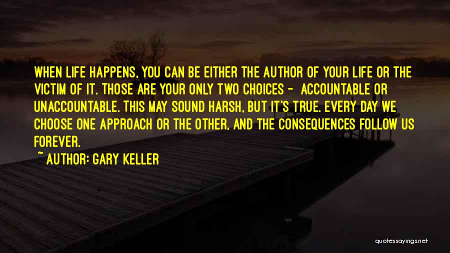 Consequences Of Choices Quotes By Gary Keller