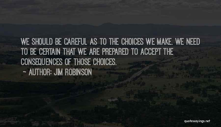 Consequences Of Choices Quotes By Jim Robinson