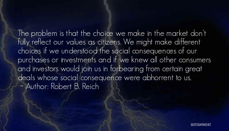 Consequences Of Choices Quotes By Robert B. Reich