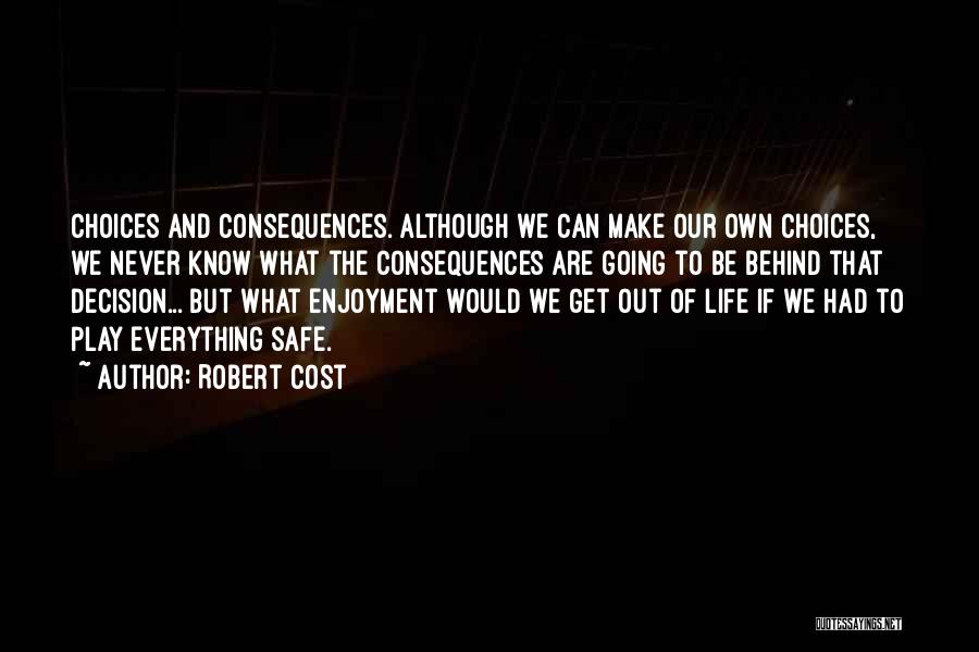 Consequences Of Choices Quotes By Robert Cost