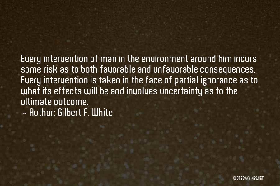 Consequences Of Ignorance Quotes By Gilbert F. White