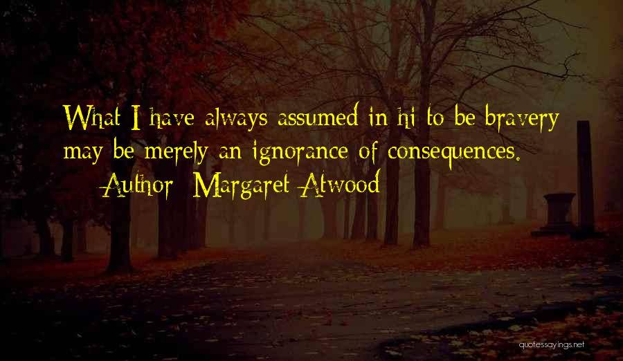 Consequences Of Ignorance Quotes By Margaret Atwood