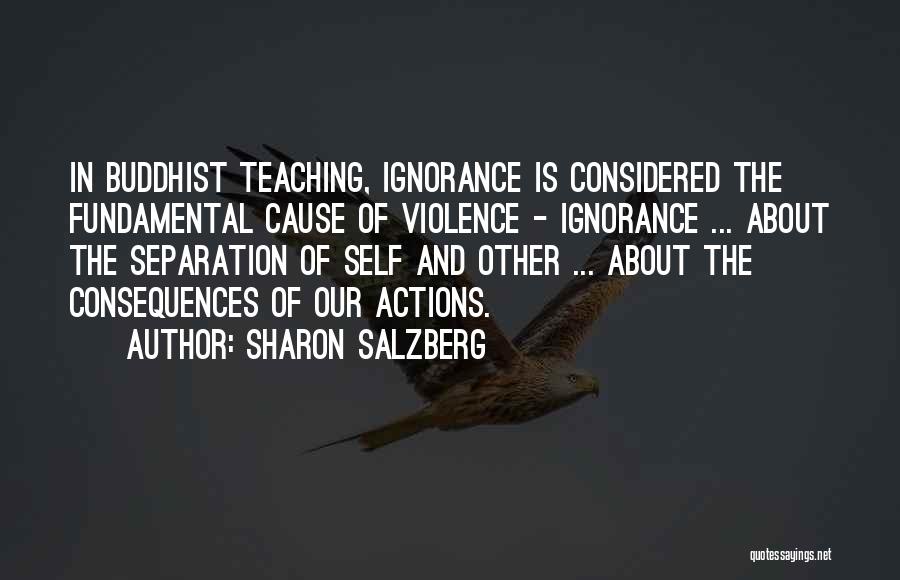 Consequences Of Ignorance Quotes By Sharon Salzberg