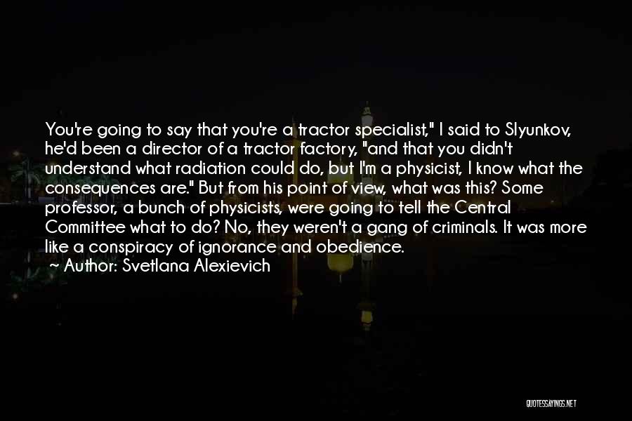 Consequences Of Ignorance Quotes By Svetlana Alexievich