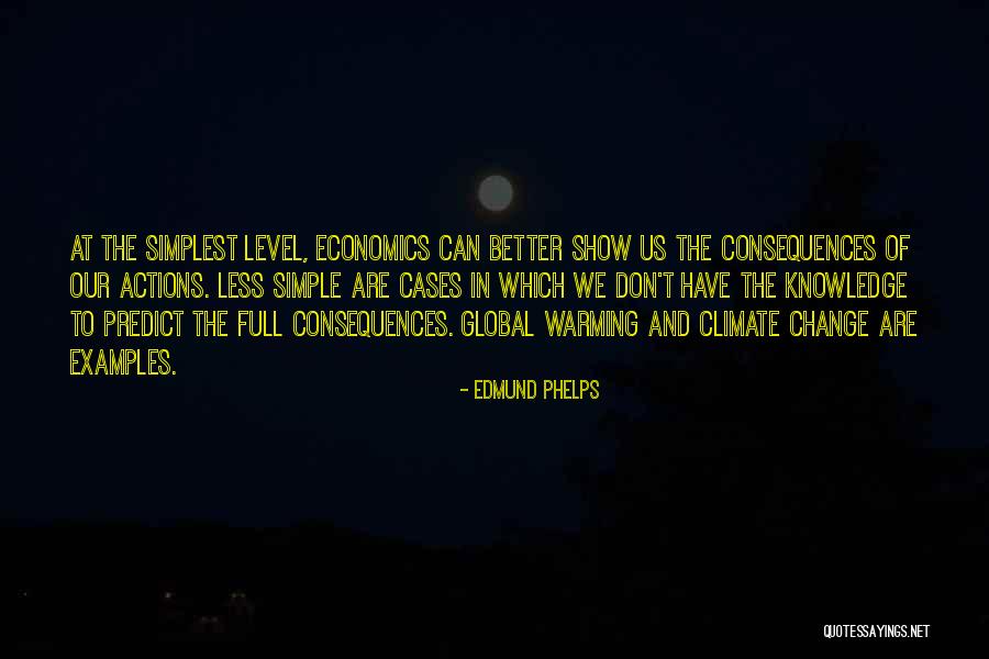 Consequences Of Our Actions Quotes By Edmund Phelps Consequences Of Our Actions Quotes By Edmund Phelps