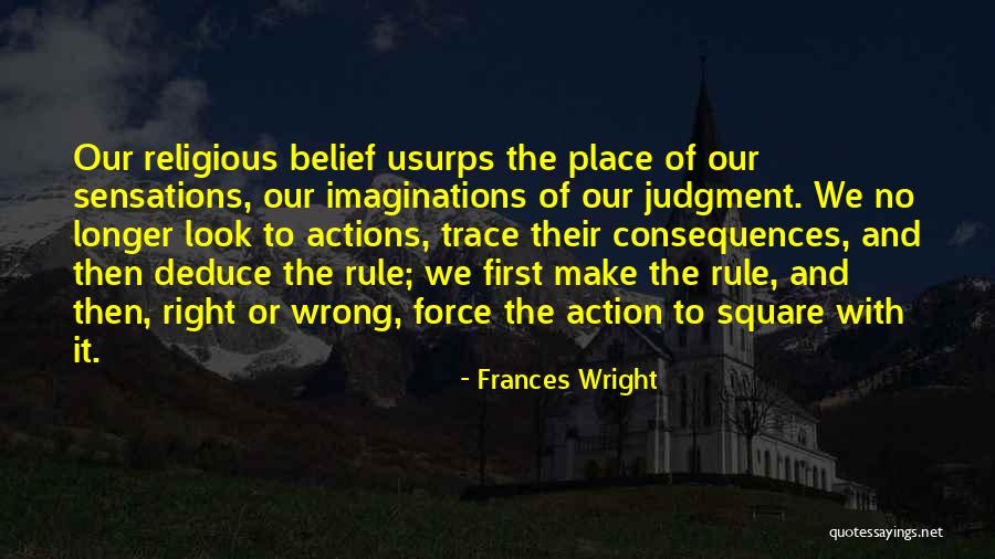 Consequences Of Our Actions Quotes By Frances Wright Consequences Of Our Actions Quotes By Frances Wright