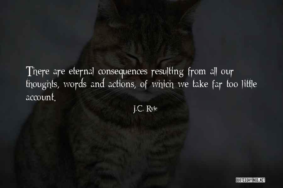 Consequences Of Our Actions Quotes By J.C. Ryle Consequences Of Our Actions Quotes By J.C. Ryle