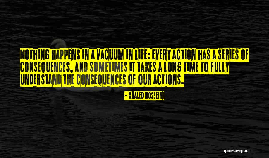 Consequences Of Our Actions Quotes By Khaled Hosseini Consequences Of Our Actions Quotes By Khaled Hosseini