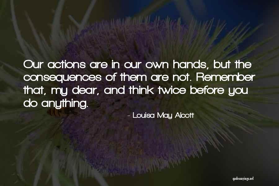 Consequences Of Our Actions Quotes By Louisa May Alcott Consequences Of Our Actions Quotes By Louisa May Alcott