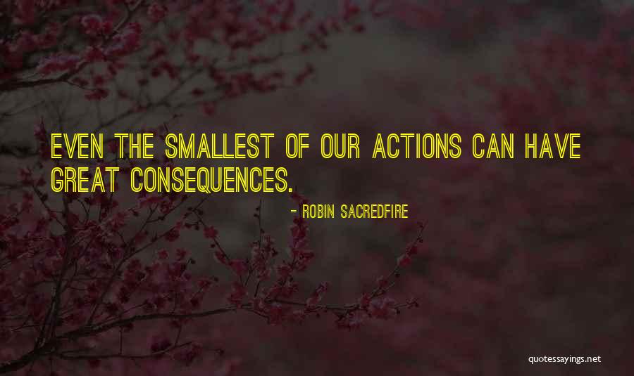 Consequences Of Our Actions Quotes By Robin Sacredfire Consequences Of Our Actions Quotes By Robin Sacredfire
