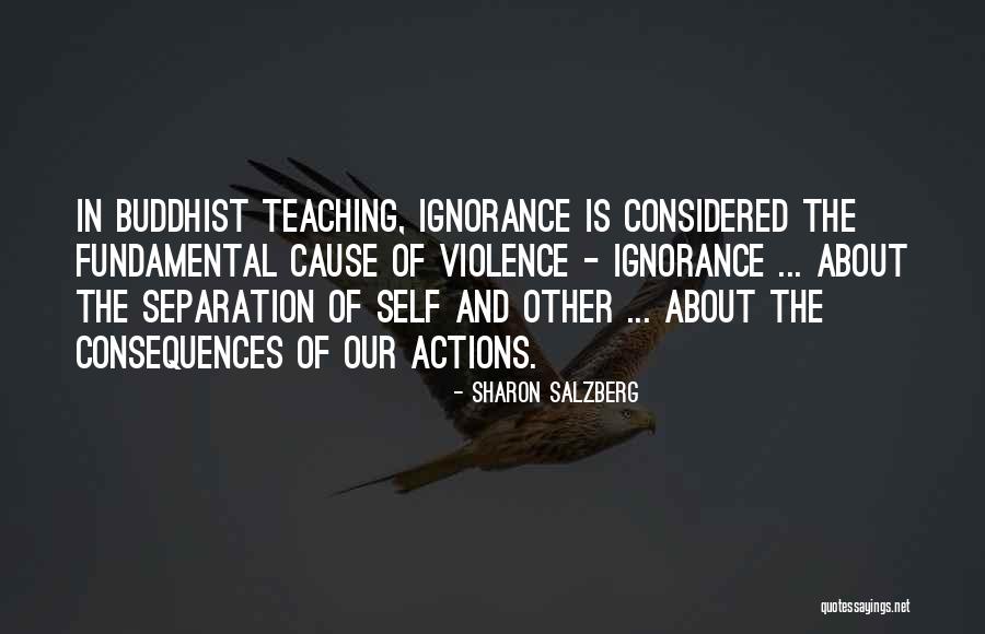 Consequences Of Our Actions Quotes By Sharon Salzberg Consequences Of Our Actions Quotes By Sharon Salzberg