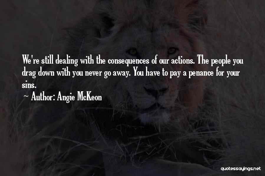 Consequences Of Your Actions Quotes By Angie McKeon