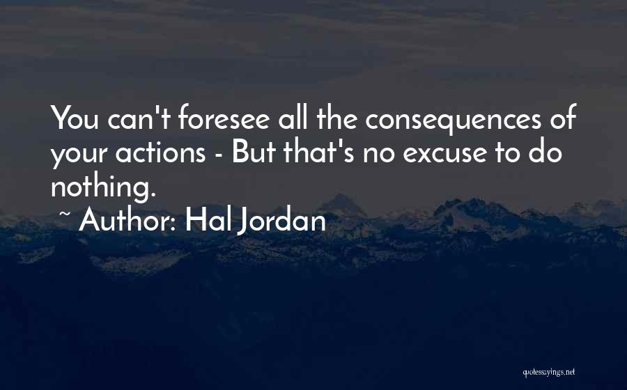 Consequences Of Your Actions Quotes By Hal Jordan