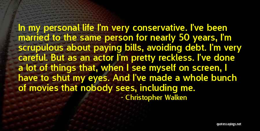 Conservative Actors Quotes By Christopher Walken Conservative Actors Quotes By Christopher Walken