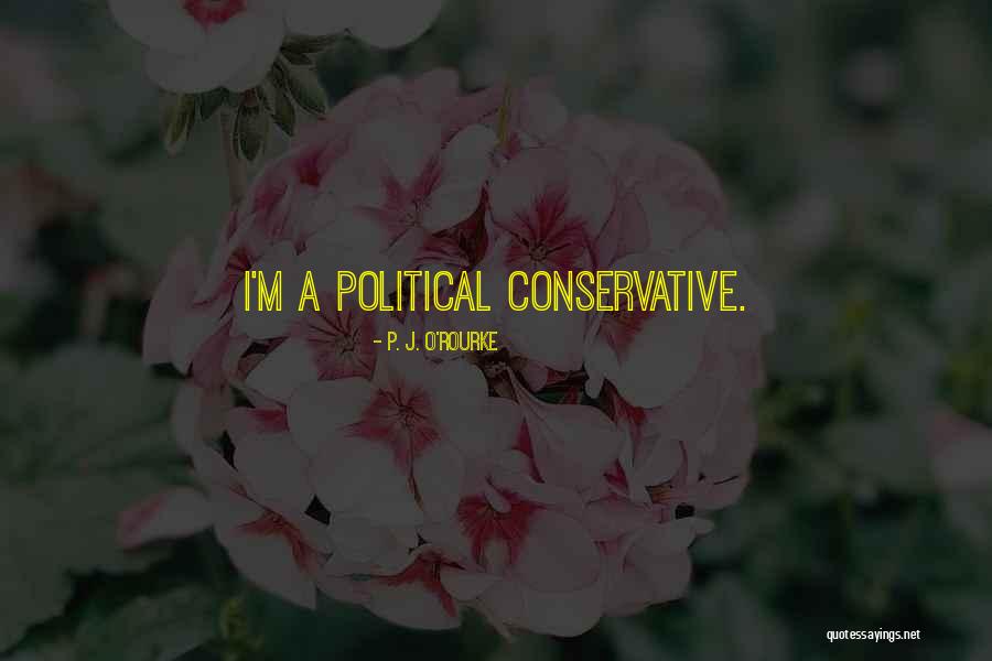 Conservative Political Quotes By P. J. O'Rourke Conservative Political Quotes By P. J. O'Rourke