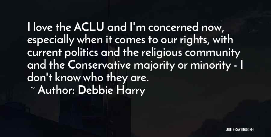 Conservative Politics Quotes By Debbie Harry