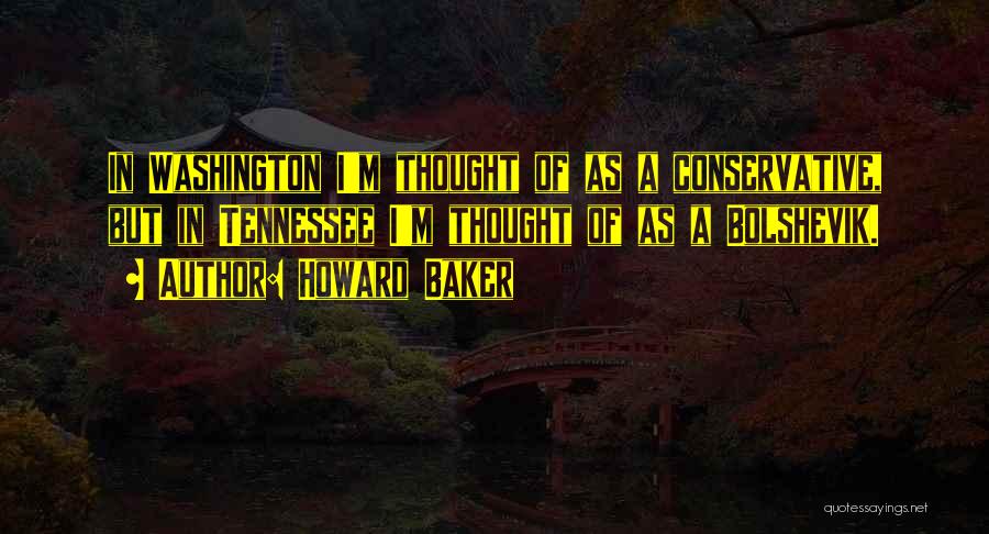 Conservative Politics Quotes By Howard Baker