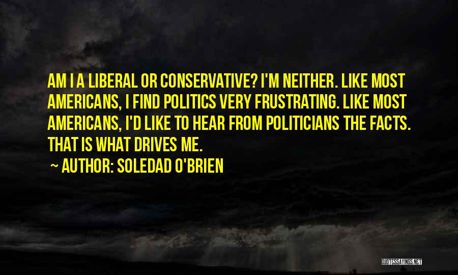 Conservative Politics Quotes By Soledad O'Brien