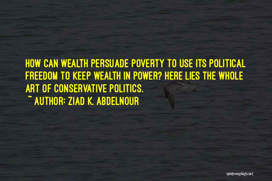 Conservative Politics Quotes By Ziad K. Abdelnour