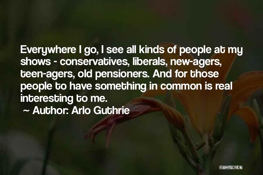 Conservatives And Liberals Quotes By Arlo Guthrie