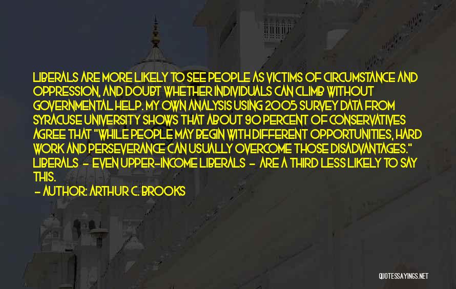 Conservatives And Liberals Quotes By Arthur C. Brooks
