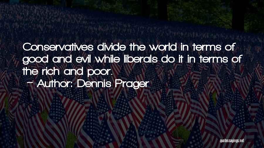 Conservatives And Liberals Quotes By Dennis Prager