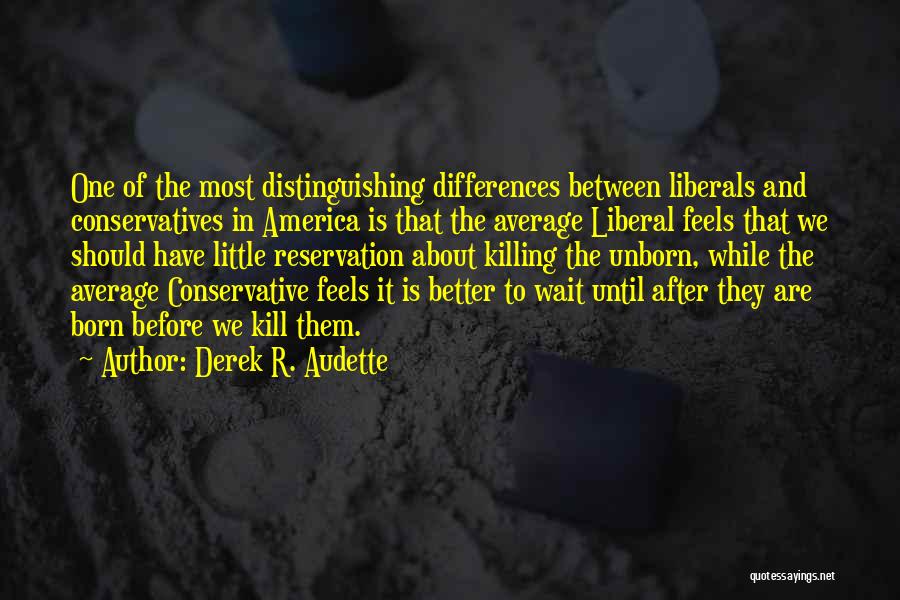 Conservatives And Liberals Quotes By Derek R. Audette