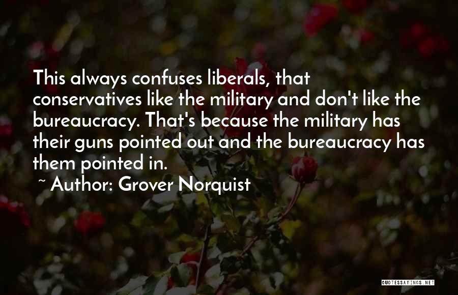 Conservatives And Liberals Quotes By Grover Norquist