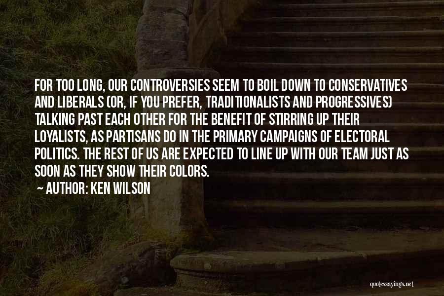 Conservatives And Liberals Quotes By Ken Wilson