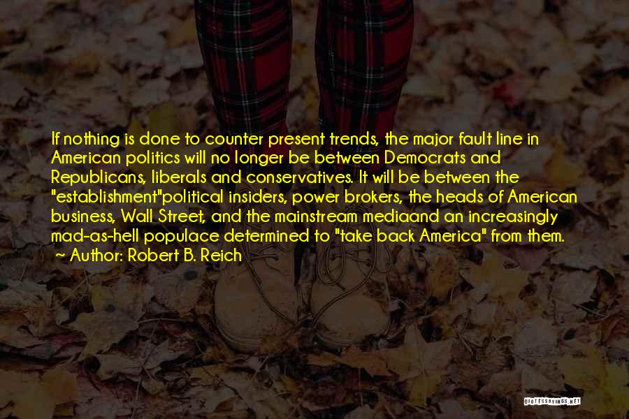 Conservatives And Liberals Quotes By Robert B. Reich