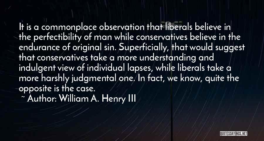 Conservatives And Liberals Quotes By William A. Henry III