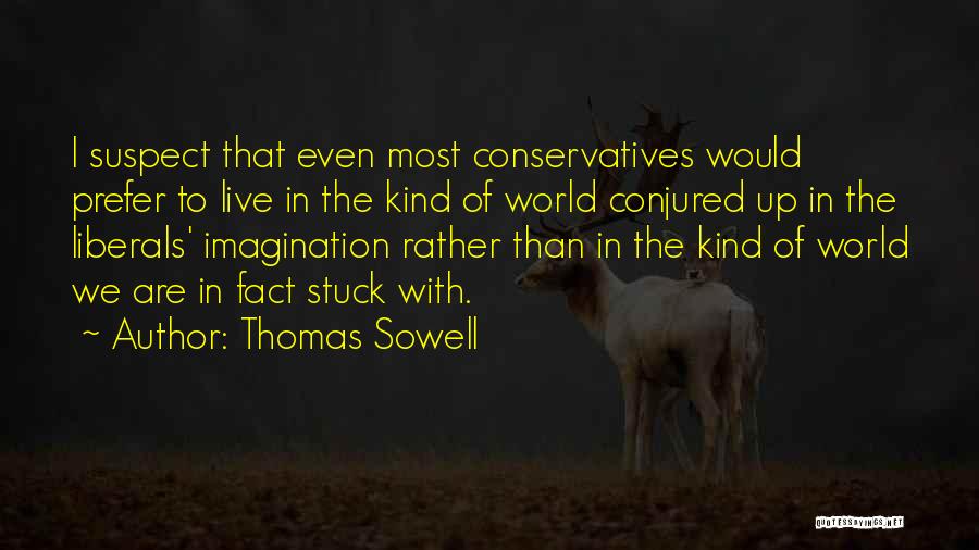 Conservatives Quotes By Thomas Sowell